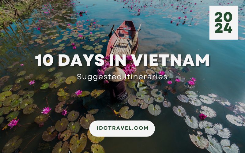 10 Days in Vietnam Best 2024 Itineraries IDC Travel