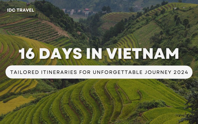 16 Days in Vietnam Itinerary for Journey 2024 IDC Travel