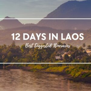12 Days in Laos: Best Things to Do & Suggested Itineraries for 2024 Trip