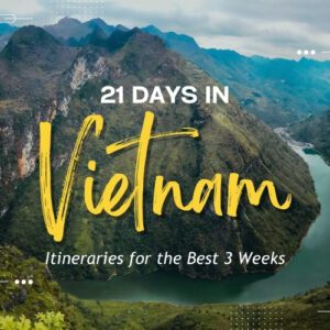 21 Days in Vietnam: Recommended Itineraries for the Best 3 Weeks