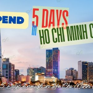 5 Days in Ho Chi Minh City: Best Things to Do in Vietnam