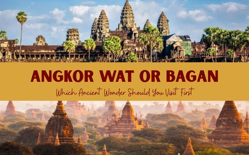Angkor Wat or Bagan? Which Ancient Wonder Should You Visit First?