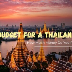 Budget for a Thailand Trip: How Much Money Do You Really Need?