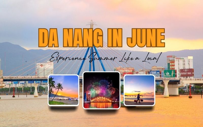 Experience Da Nang in June Like a Local: Beaches, Food & Authentic Summer Vibes