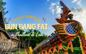 Discover the Magic of Bun Bang Fai in Thailand and Laos: Dates, Traditions, and Travel Tips
