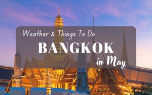 Discover Amazing Highlights of Bangkok in May