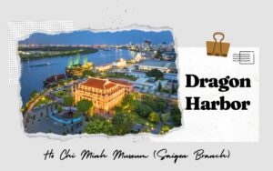 Dragon Harbor - Ho Chi Minh Museum