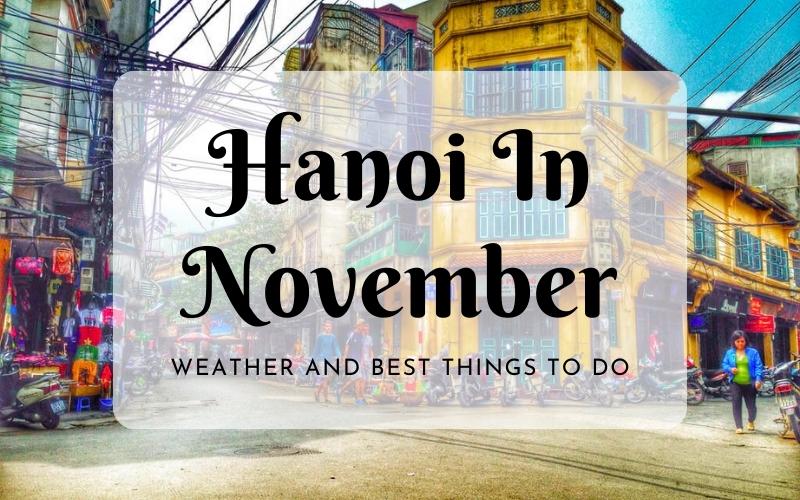 Visit Hanoi In November Weather And Best Things To Do Idc Travel