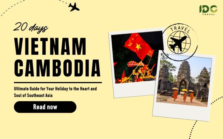 How to Spend 20 Days in Vietnam and Cambodia? - IDC Travel