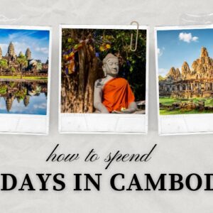 11 Days in Cambodia: Best Itineraries & Useful Travel Tips