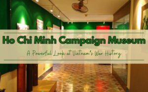Ho Chi Minh Campaign Museum: A Powerful Look at Vietnam’s War History