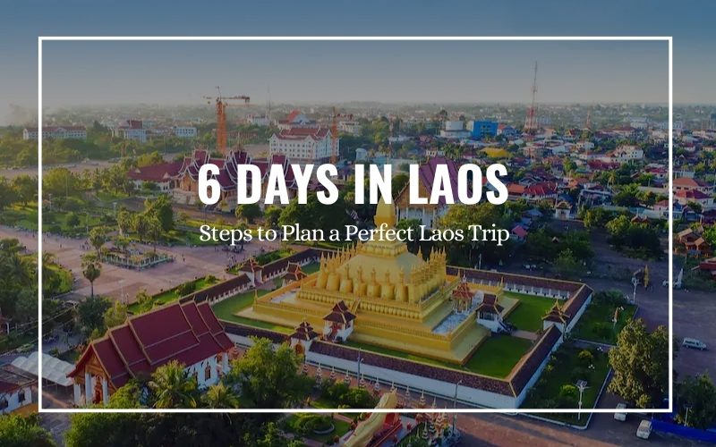 How to Plan Your 6 Days in Laos in 2025? - IDC Travel