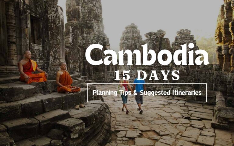 How to Spend 15 Days in Cambodia? Planning Tips & Suggested Itineraries