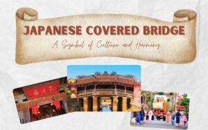 Japanese Covered Bridge in Hoi An: A Symbol of Culture and Harmony