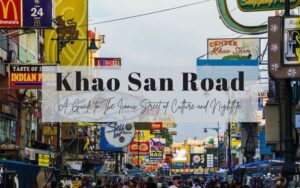 Khao San Road: The Iconic Street and Thrilling Nightlife in Bangkok