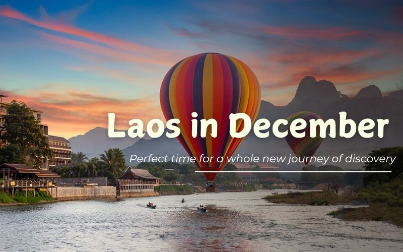 What’s in Laos in December? Suggested itineraries with memorable destinations and festivals.