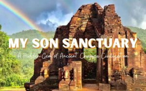 My Son Sanctuary: A Hidden Gem of Ancient Champa Civilization