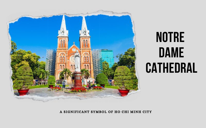 Notre Dame Cathedral – A Significant Symbol of Ho Chi Minh City