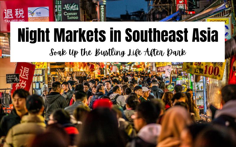 Top 7 Night Markets in Southeast Asia