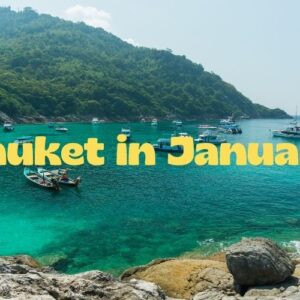 Ultimate Guide to Phuket in January: Discover the Best Activities and Experiences