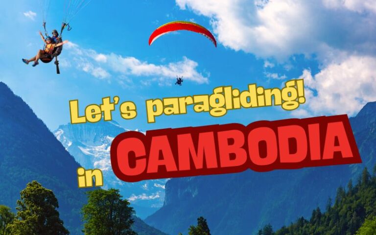 Ultimate Guide to Paragliding in Cambodia: A Realistic and Inspiring Adventure Experience