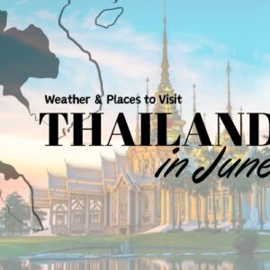 Thailand in June: Weather, Places to Visit and More