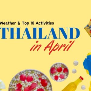 Thailand in April: Weather & Must-Try Activities