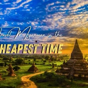 The Cheapest Time to Visit Myanmar: Discover the Hidden Beauty of the Rainy Season
