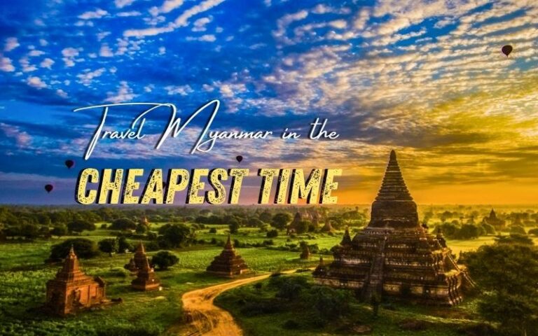 The Cheapest Time to Visit Myanmar: Discover the Hidden Beauty of the Rainy Season
