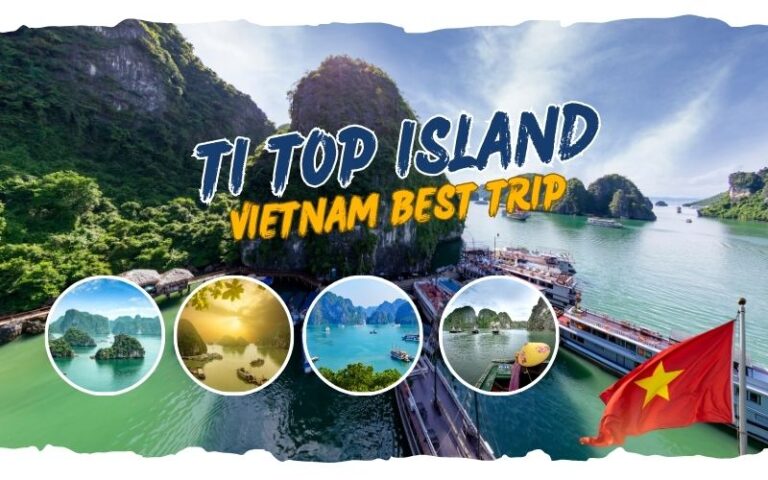 Ti Top Island Guide: The Ultimate and Rewarding Viewpoint Experience in Ha Long Bay