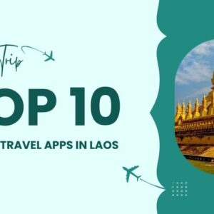 Ultimate Travel Apps in Laos Guide: 10 Best Tools for an Easy Trip
