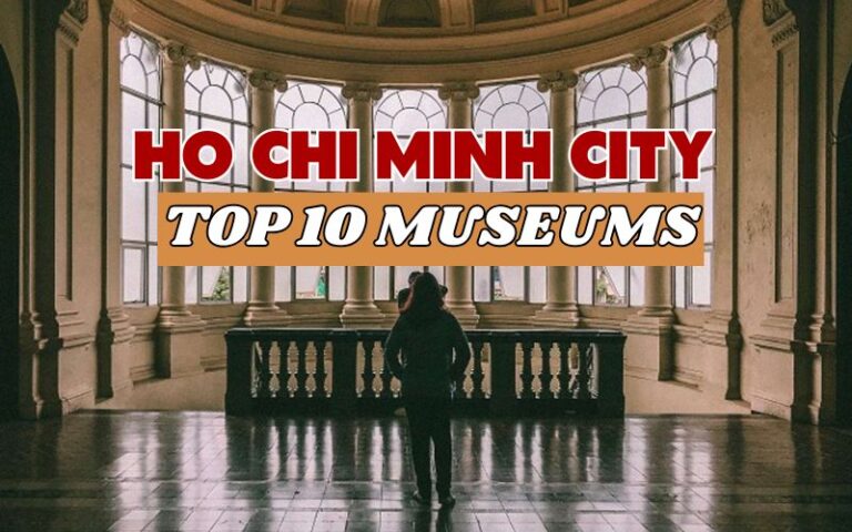 Top 10 Museums in Ho Chi Minh City: A Guide for History and Art Lovers