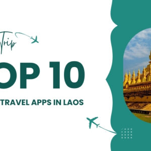 Ultimate Travel Apps in Laos Guide: 10 Best Tools for an Easy Trip