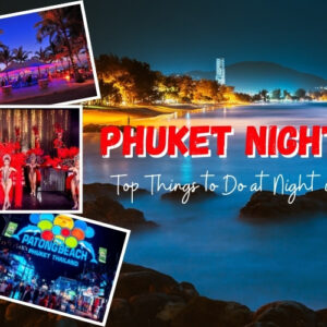 Top 10 Things to Do in Phuket at Night: A Complete Nightlife Guide