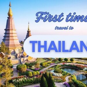 Travel to Thailand for the First Time: An Inspiring and Complete Guide