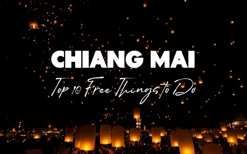 Top 10 Free Things to Do in Chiang Mai: Ultimate Guide for Budget Travelers