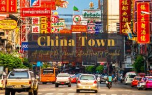 Unveil China Town Bangkok’s Vibrant Cultural Heart