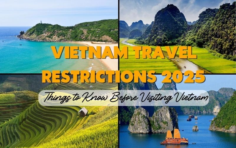 Vietnam Travel Restrictions 2025: Latest updates you should know