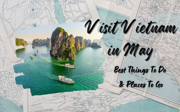 Visit Vietnam In May: Best Things To Do, Places To Go - IDC Travel