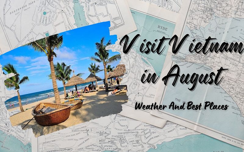 Visit Vietnam In August Weather & Best Places To Go IDC Travel