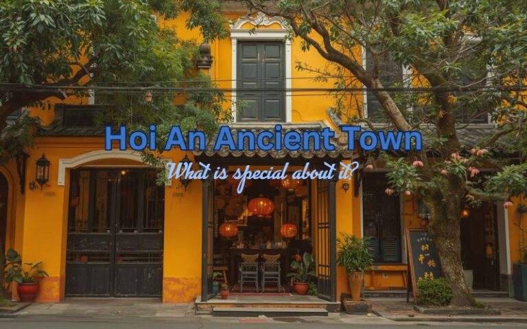 Unmissable and Beautiful Hoi An Ancient Town: A Wonderful Living Heritage in Vietnam