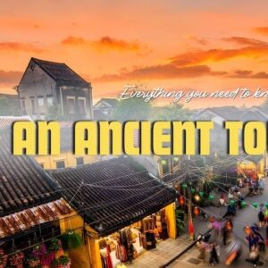 Unmissable and Beautiful Hoi An Ancient Town: A Wonderful Living Heritage in Vietnam