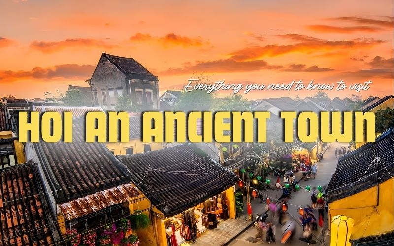 Unmissable and Beautiful Hoi An Ancient Town: A Wonderful Living Heritage in Vietnam
