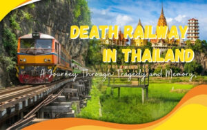 Walking Through History: Complete Guide to Death Railway in Thailand